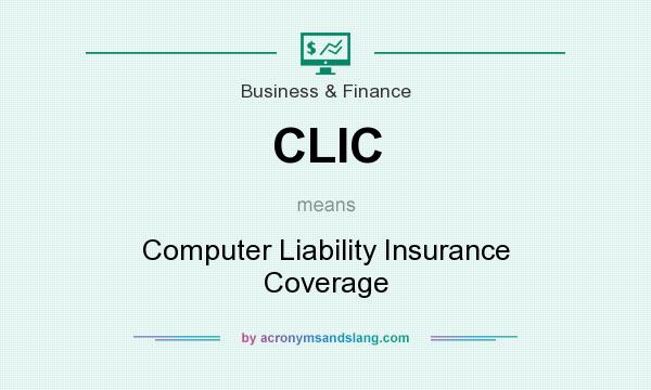 What does CLIC mean? It stands for Computer Liability Insurance Coverage