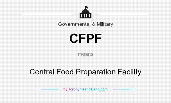 What does CFPF mean? It stands for Central Food Preparation Facility