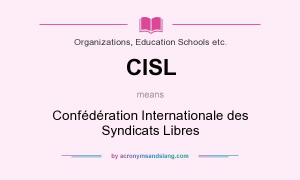 What does CISL mean? It stands for Confédération Internationale des Syndicats Libres