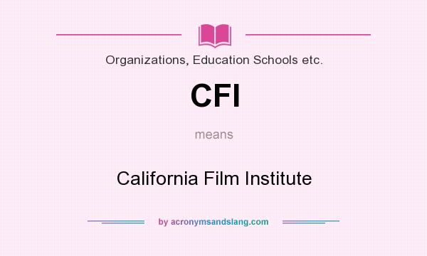 What does CFI mean? It stands for California Film Institute
