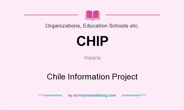 What does CHIP mean? It stands for Chile Information Project