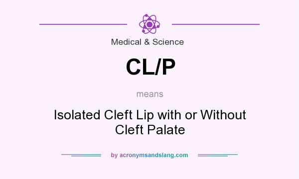 What does CL/P mean? It stands for Isolated Cleft Lip with or Without Cleft Palate