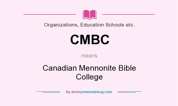 What does CMBC mean? It stands for Canadian Mennonite Bible College