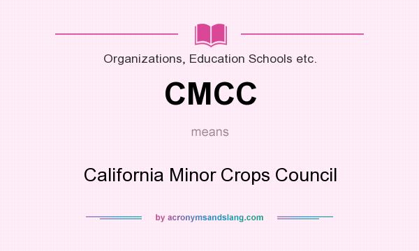What does CMCC mean? It stands for California Minor Crops Council