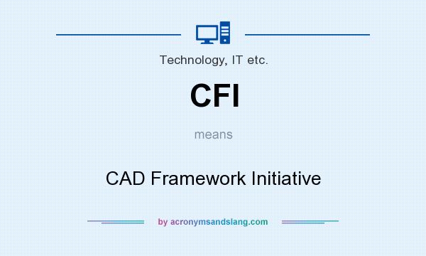 What does CFI mean? It stands for CAD Framework Initiative