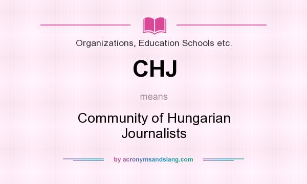 What does CHJ mean? It stands for Community of Hungarian Journalists