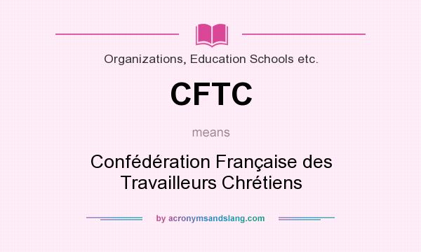 What does CFTC mean? It stands for Confédération Française des Travailleurs Chrétiens
