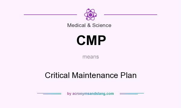 What does CMP mean? It stands for Critical Maintenance Plan