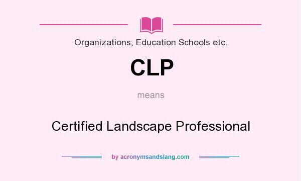 What does CLP mean? It stands for Certified Landscape Professional