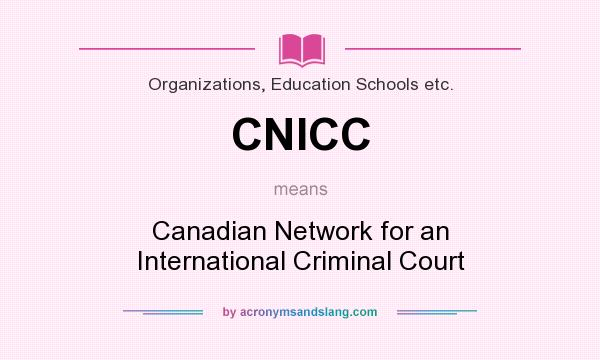 What does CNICC mean? It stands for Canadian Network for an International Criminal Court