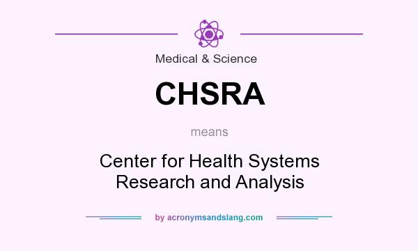What does CHSRA mean? It stands for Center for Health Systems Research and Analysis