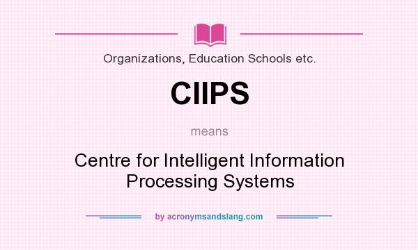 What does CIIPS mean? It stands for Centre for Intelligent Information Processing Systems