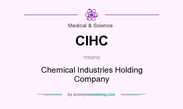 What does CIHC mean? It stands for Chemical Industries Holding Company