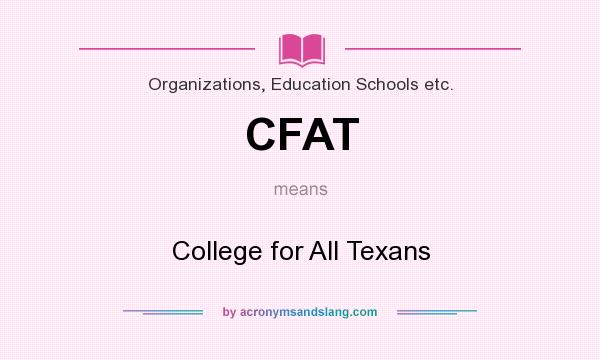 What does CFAT mean? It stands for College for All Texans