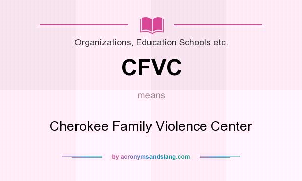 What does CFVC mean? It stands for Cherokee Family Violence Center