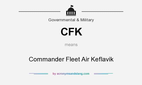 What does CFK mean? It stands for Commander Fleet Air Keflavik