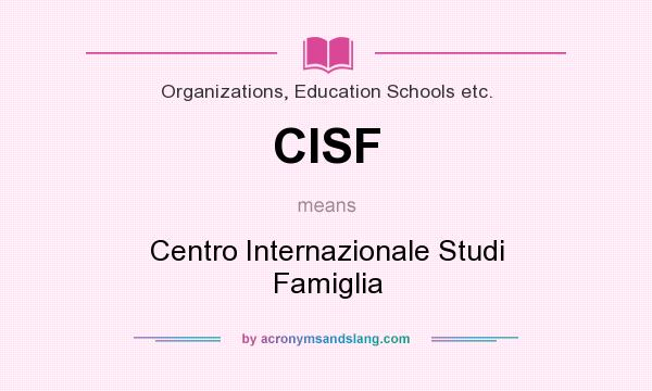 What does CISF mean? It stands for Centro Internazionale Studi Famiglia