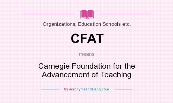 What does CFAT mean? It stands for Carnegie Foundation for the Advancement of Teaching