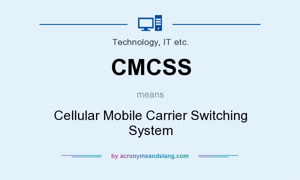 What does CMCSS mean? It stands for Cellular Mobile Carrier Switching System
