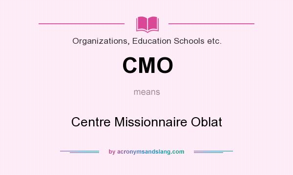 What does CMO mean? It stands for Centre Missionnaire Oblat