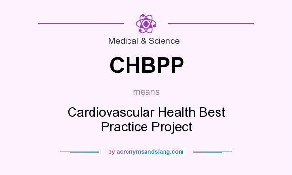 What does CHBPP mean? It stands for Cardiovascular Health Best Practice Project