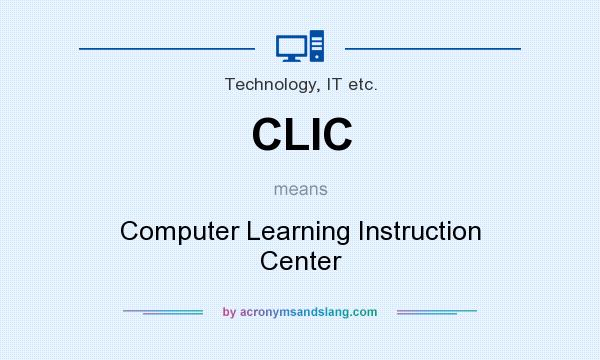 What does CLIC mean? It stands for Computer Learning Instruction Center