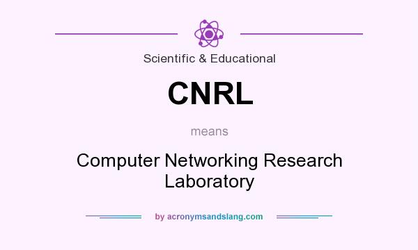 What does CNRL mean? It stands for Computer Networking Research Laboratory