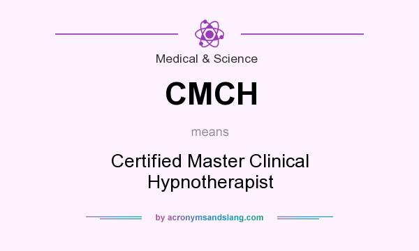 What does CMCH mean? It stands for Certified Master Clinical Hypnotherapist