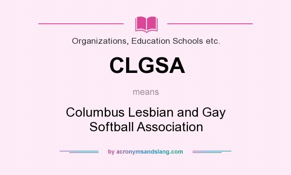 What does CLGSA mean? It stands for Columbus Lesbian and Gay Softball Association