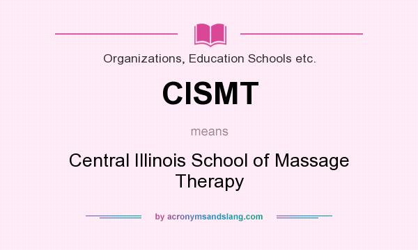 What does CISMT mean? It stands for Central Illinois School of Massage Therapy