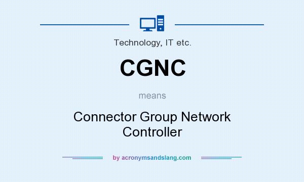 What does CGNC mean? It stands for Connector Group Network Controller