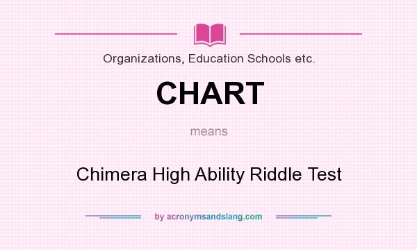 What does CHART mean? It stands for Chimera High Ability Riddle Test
