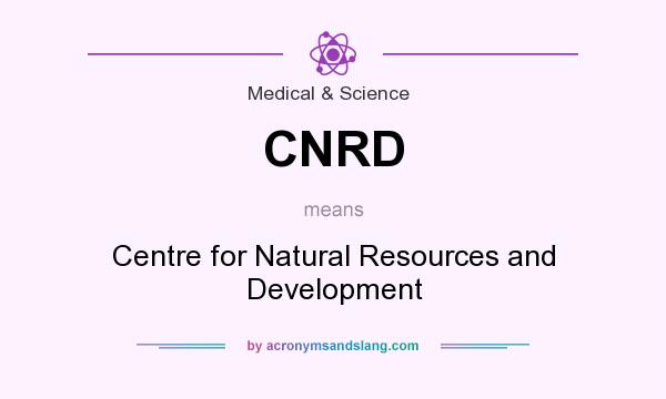 What does CNRD mean? It stands for Centre for Natural Resources and Development