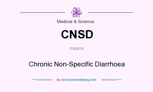 What does CNSD mean? It stands for Chronic Non-Specific Diarrhoea