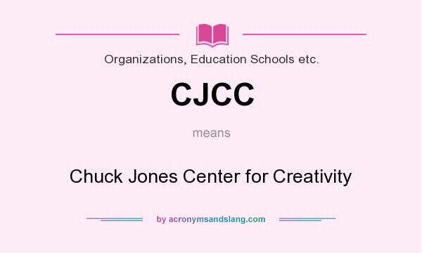 What does CJCC mean? It stands for Chuck Jones Center for Creativity
