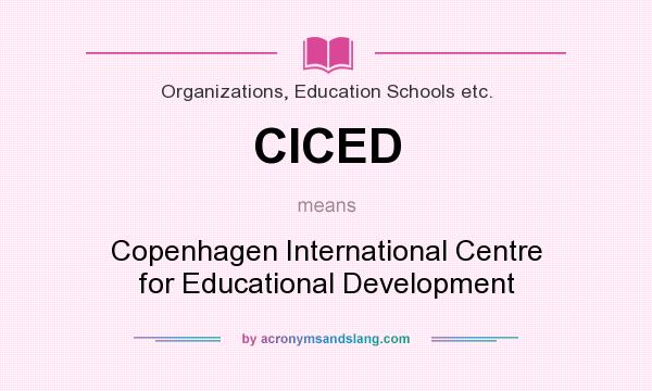 What does CICED mean? It stands for Copenhagen International Centre for Educational Development