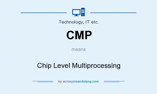 What does CMP mean? It stands for Chip Level Multiprocessing