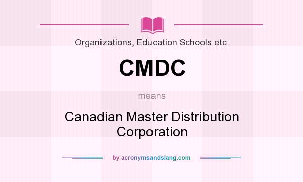 What does CMDC mean? It stands for Canadian Master Distribution Corporation