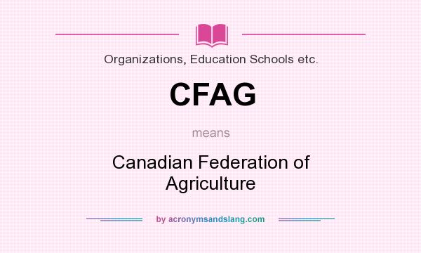 What does CFAG mean? It stands for Canadian Federation of Agriculture