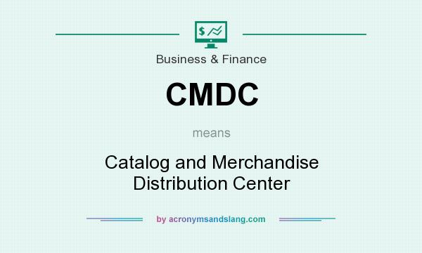 What does CMDC mean? It stands for Catalog and Merchandise Distribution Center