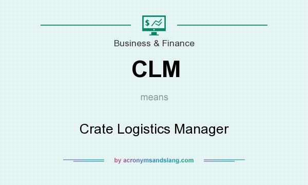 What does CLM mean? It stands for Crate Logistics Manager