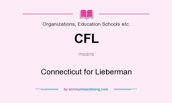 What does CFL mean? It stands for Connecticut for Lieberman