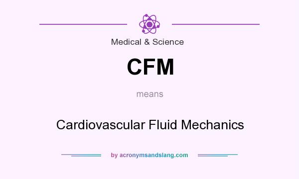 What does CFM mean? It stands for Cardiovascular Fluid Mechanics