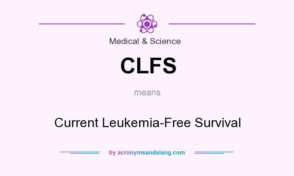 What does CLFS mean? It stands for Current Leukemia-Free Survival