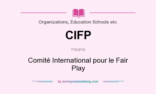 What does CIFP mean? It stands for Comité International pour le Fair Play