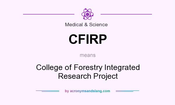 What does CFIRP mean? It stands for College of Forestry Integrated Research Project