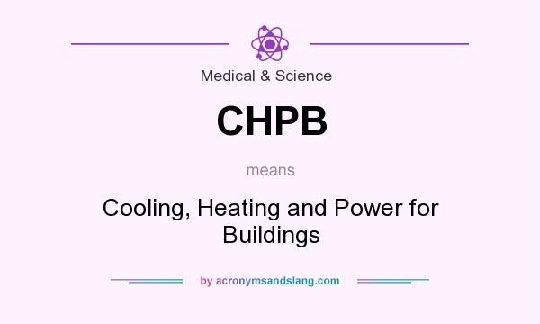 What does CHPB mean? It stands for Cooling, Heating and Power for Buildings