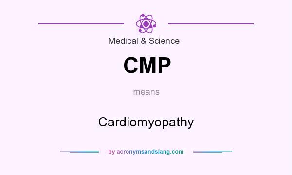 What does CMP mean? It stands for Cardiomyopathy