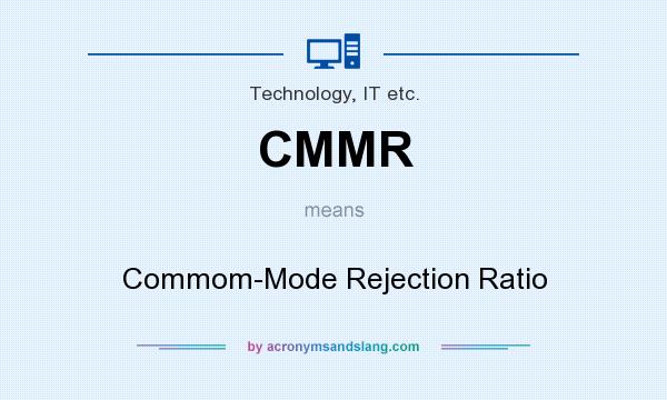 What does CMMR mean? It stands for Commom-Mode Rejection Ratio