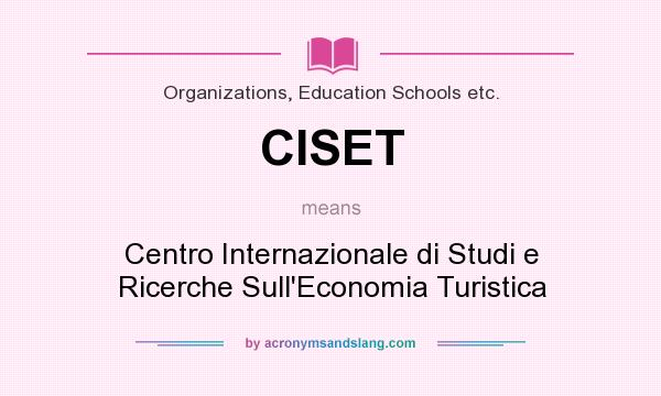 What does CISET mean? It stands for Centro Internazionale di Studi e Ricerche Sull`Economia Turistica